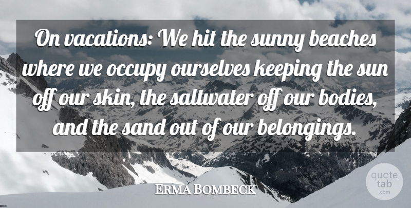 Erma Bombeck Quote About Beach, Vacation, Skins: On Vacations We Hit The...