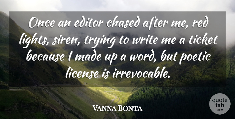 Vanna Bonta Quote About Chased, Editor, License, Poetic, Red: Once An Editor Chased After...