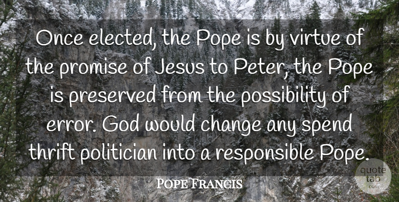 Pope Francis Quote About Jesus, Errors, Promise: Once Elected The Pope Is...