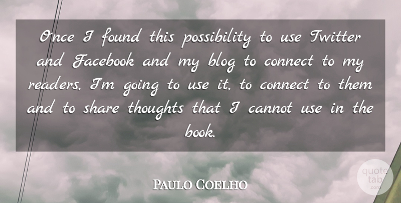 Paulo Coelho Quote About Blog, Cannot, Connect, Found, Share: Once I Found This Possibility...