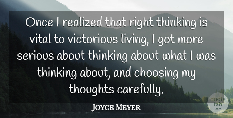 Joyce Meyer Quote About Thinking, Serious, My Thoughts: Once I Realized That Right...