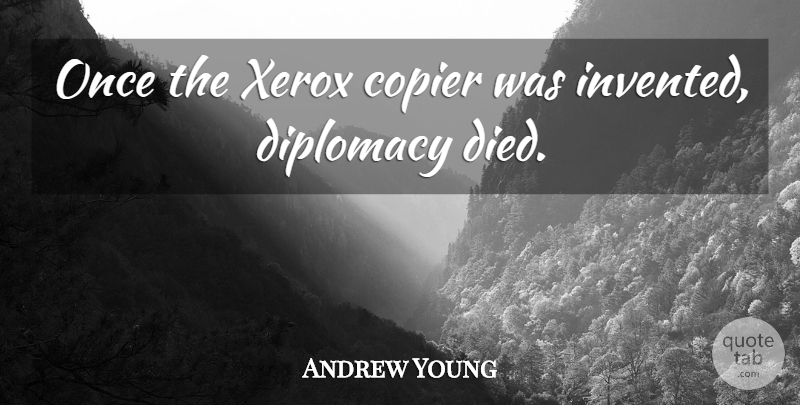 Andrew Young Quote About Diplomats, Diplomacy, Copiers: Once The Xerox Copier Was...