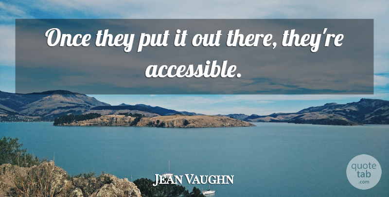 Jean Vaughn Quote About undefined: Once They Put It Out...