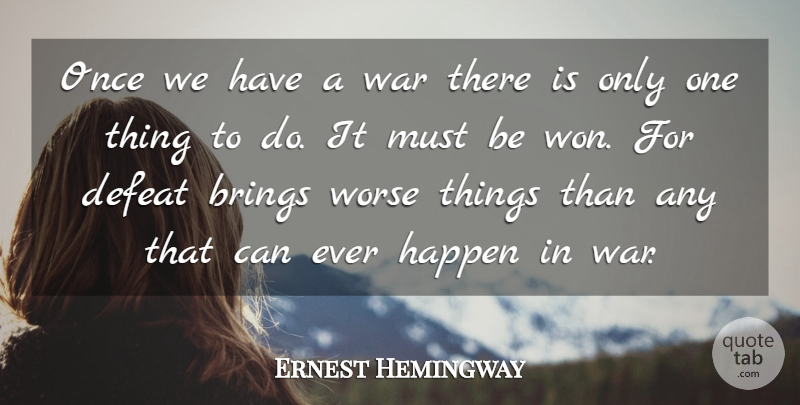 Ernest Hemingway Quote About Memorial Day, Veterans Day, Military: Once We Have A War...