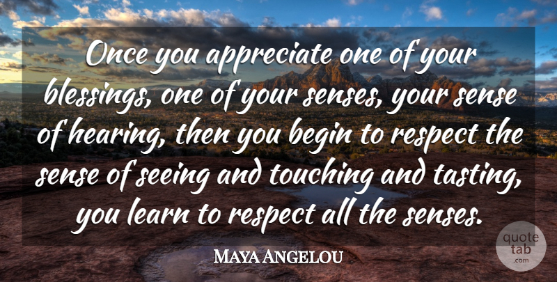 Maya Angelou Quote About Philosophy, Blessing, Medicine: Once You Appreciate One Of...