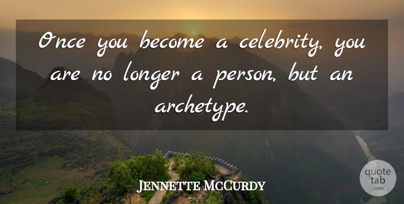 Jennette McCurdy Quote About undefined: Once You Become A Celebrity...