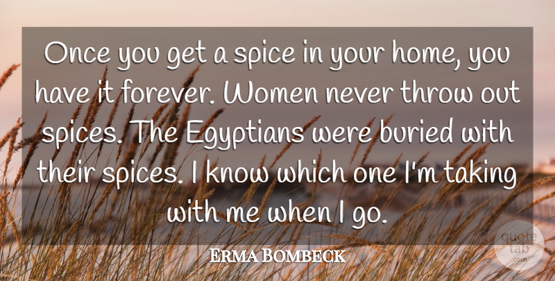 Erma Bombeck Quote About Home, Forever, Spices: Once You Get A Spice...