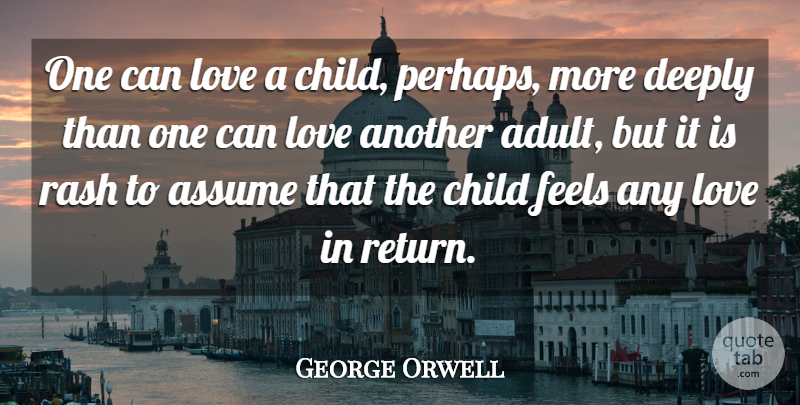 George Orwell Quote About Love, Children, Return: One Can Love A Child...