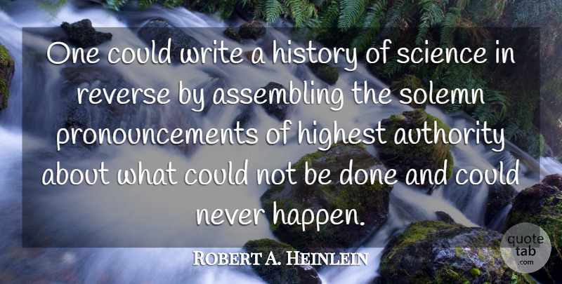 Robert A. Heinlein Quote About Writing, Done, Authority: One Could Write A History...