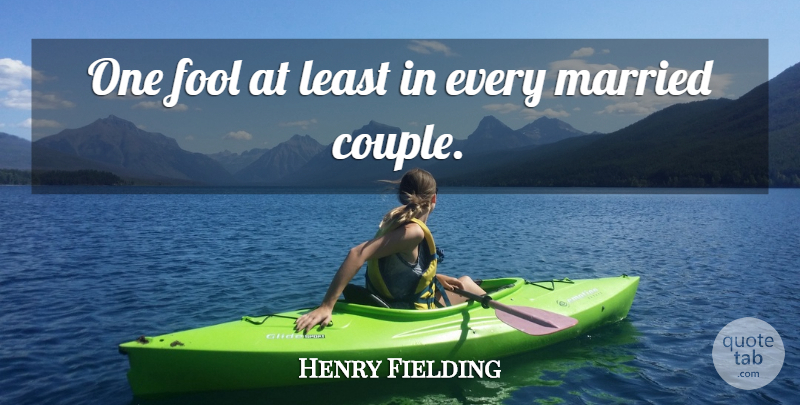 Henry Fielding Quote About English Novelist, Fools And Foolishness: One Fool At Least In...