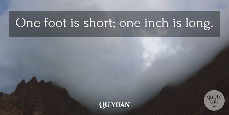 Qu Yuan Quote About Foot, Inch: One Foot Is Short One...