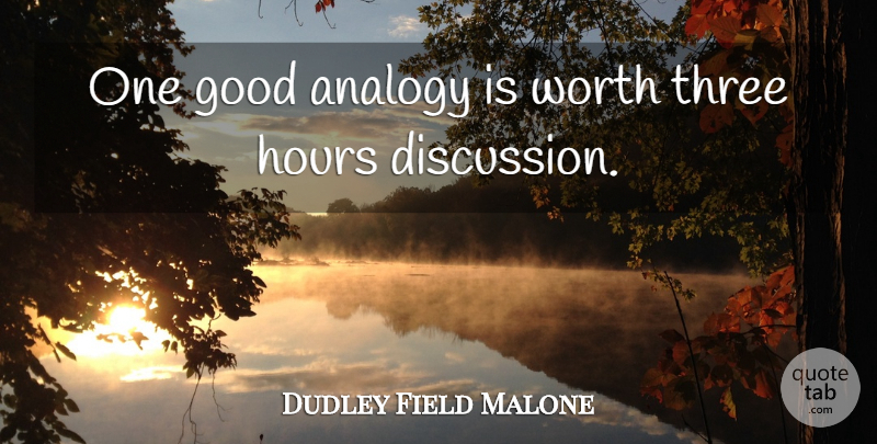 Dudley Field Malone Quote About Agreement, Analogy, Good, Hours: One Good Analogy Is Worth...