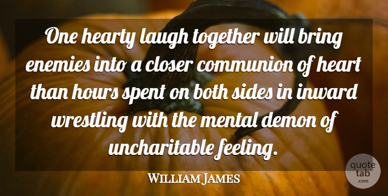 William James Quote About Forgiveness, Wrestling, Heart: One Hearty Laugh Together Will...