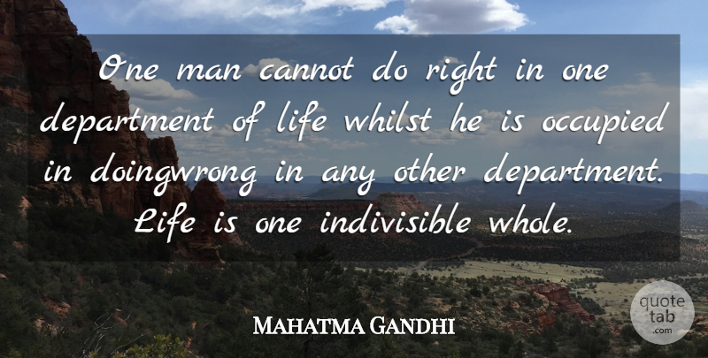 Mahatma Gandhi Quote About Cannot, Department, Life, Man, Occupied: One Man Cannot Do Right...