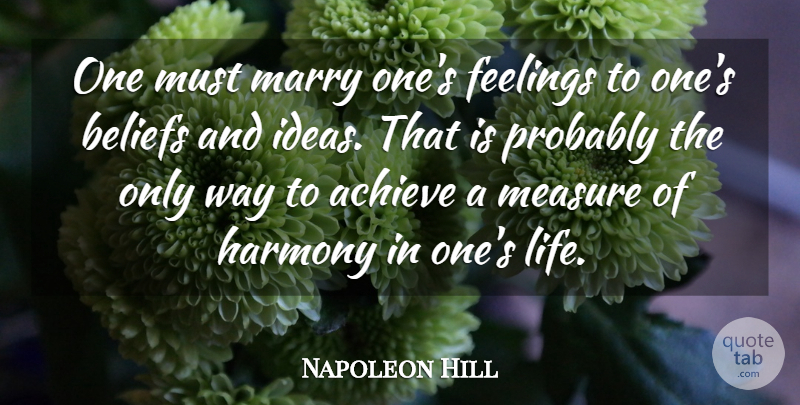 Napoleon Hill Quote About Inspirational, Life, Ideas: One Must Marry Ones Feelings...