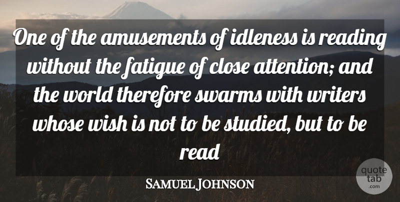 Samuel Johnson Quote About Close, Fatigue, Idleness, Reading, Therefore: One Of The Amusements Of...