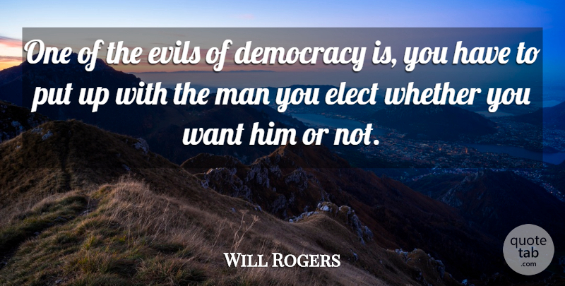 Will Rogers Quote About Men, Evil, Democracy: One Of The Evils Of...