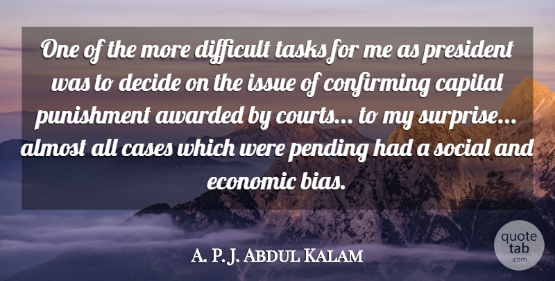 A. P. J. Abdul Kalam Quote About Almost, Awarded, Capital, Cases, Decide: One Of The More Difficult...