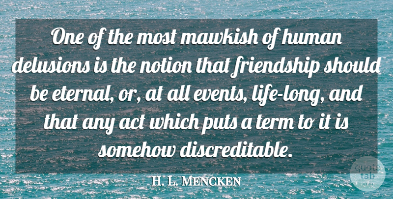 H. L. Mencken Quote About Long, Events, Should: One Of The Most Mawkish...