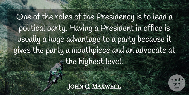 John C. Maxwell Quote About Advantage, Advocate, Gives, Highest, Huge: One Of The Roles Of...