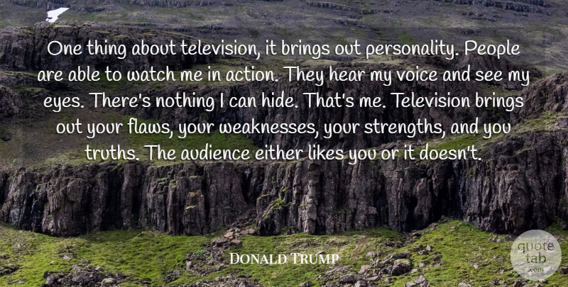 Donald Trump Quote About Audience, Brings, Either, Hear, Likes: One Thing About Television It...