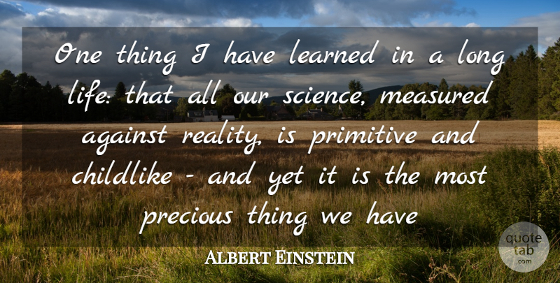 Albert Einstein Quote About Science, Reality, Long: One Thing I Have Learned...