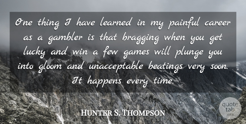 Hunter S. Thompson Quote About Winning, Games, Careers: One Thing I Have Learned...