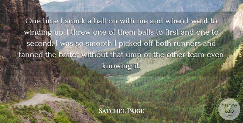 Satchel Paige Quote About Team, Knowing, Firsts: One Time I Snuck A...