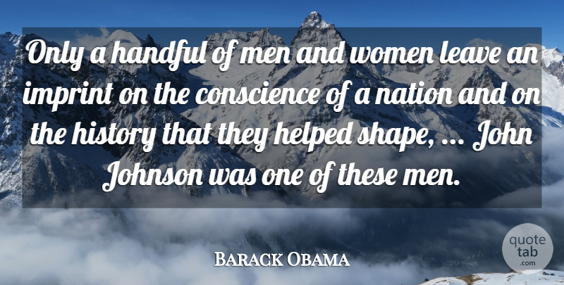 Barack Obama Quote About Conscience, Handful, Helped, History, John: Only A Handful Of Men...