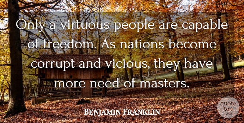 Benjamin Franklin Quote About Years, People, Moral Corruption: Only A Virtuous People Are...