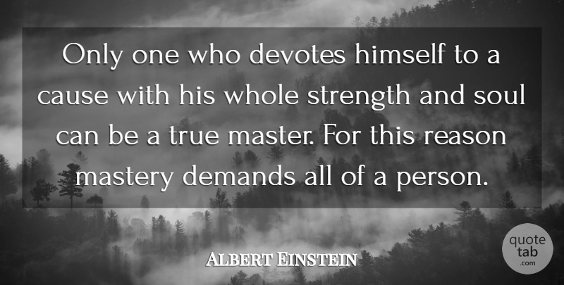 Albert Einstein Quote About Love, Inspirational, Life: Only One Who Devotes Himself...