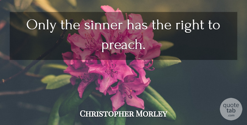 Christopher Morley Quote About Literature, Sinner: Only The Sinner Has The...
