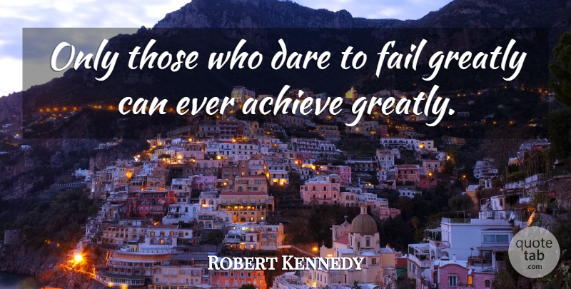 Robert Kennedy Quote About Inspirational, Success, Courage: Only Those Who Dare To...