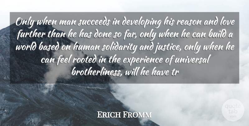 Erich Fromm Quote About Men, Justice, Done: Only When Man Succeeds In...