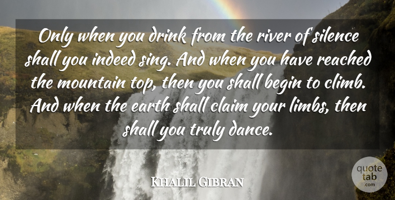Khalil Gibran Quote About Grieving, Rivers, Silence: Only When You Drink From...