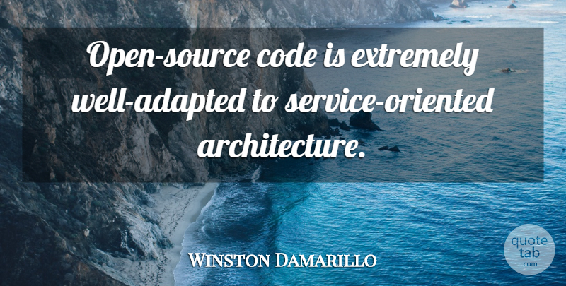 Winston Damarillo Quote About Architecture, Source, Wells: Open Source Code Is Extremely...