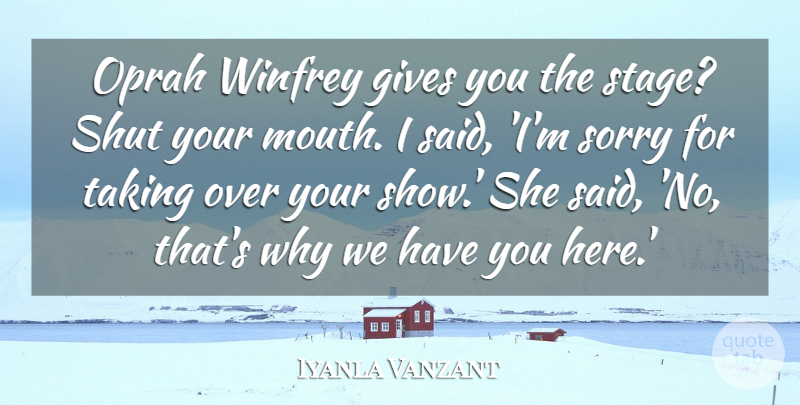 Iyanla Vanzant Quote About Sorry, Giving, Mouths: Oprah Winfrey Gives You The...