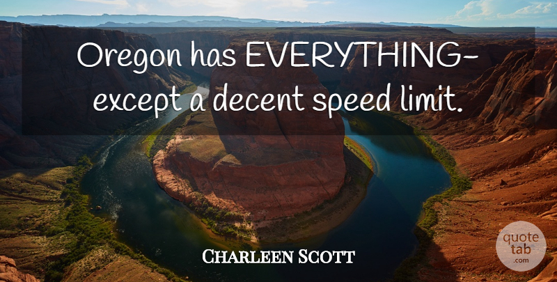 Charleen Scott Quote About Decent, Except, Oregon, Speed: Oregon Has Everything Except A...