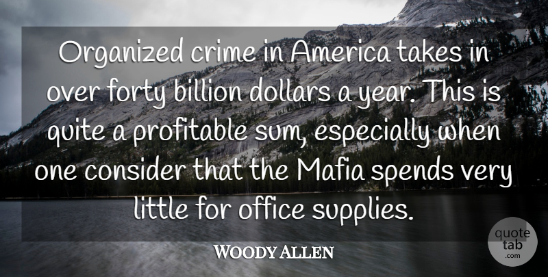 Woody Allen Quote About America, Billion, Consider, Crime, Crime And Criminals: Organized Crime In America Takes...