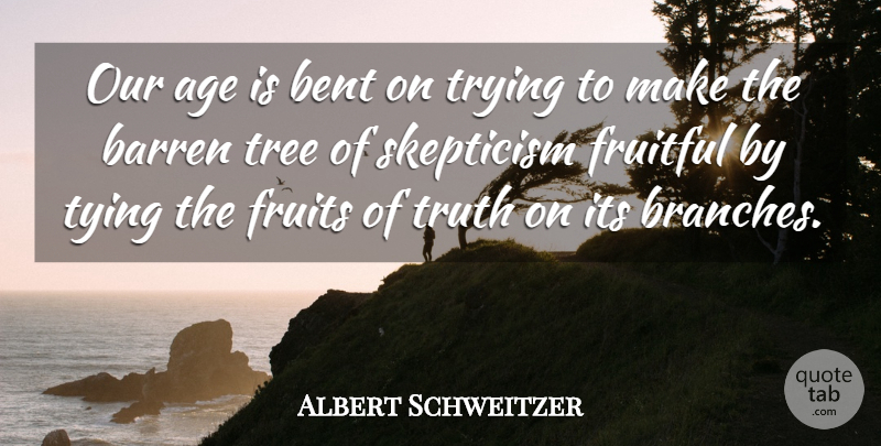 Albert Schweitzer Quote About Tree, Age, Trying: Our Age Is Bent On...
