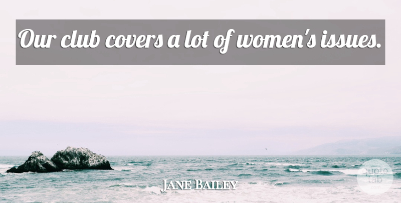 Jane Bailey Quote About Club, Covers: Our Club Covers A Lot...
