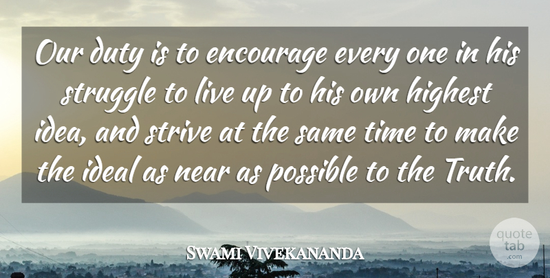 Swami Vivekananda Quote About Inspirational, Time, Truth: Our Duty Is To Encourage...