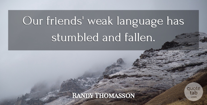 Randy Thomasson Quote About Friends Or Friendship, Language, Weak: Our Friends Weak Language Has...