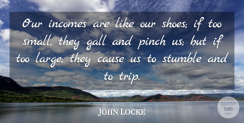 John Locke Quote About Funny, Money, Shoes: Our Incomes Are Like Our...