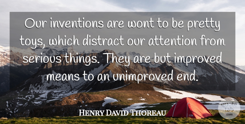 Henry David Thoreau Quote About Mean, Technology, Serious Things: Our Inventions Are Wont To...