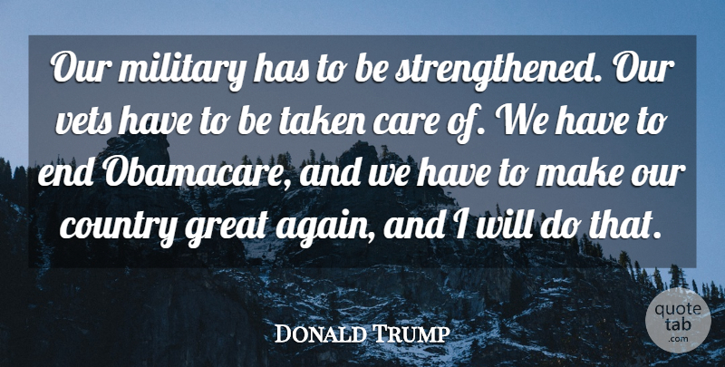 Donald Trump Quote About Country, Great, Taken: Our Military Has To Be...