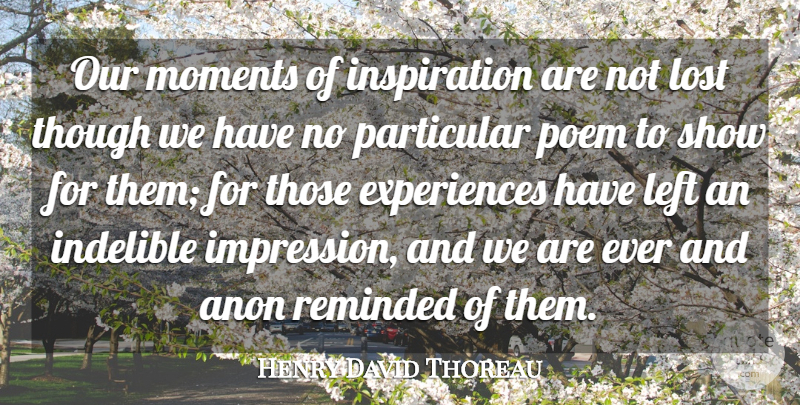 Henry David Thoreau Quote About Memories, Inspiration, Losing: Our Moments Of Inspiration Are...