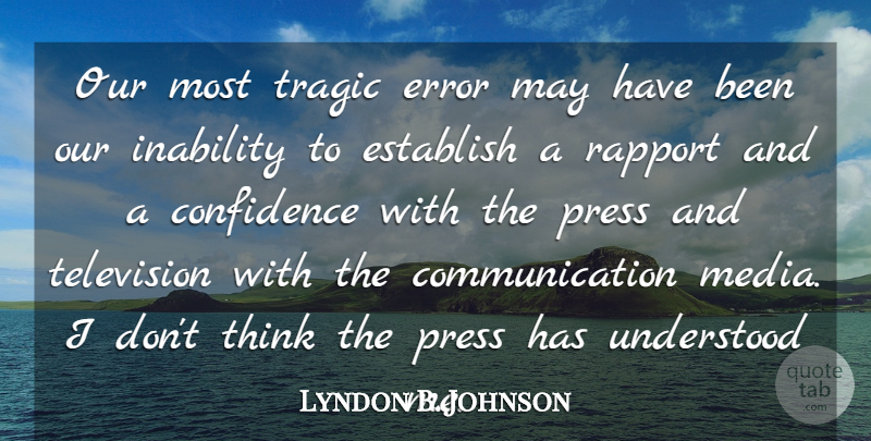 Lyndon B. Johnson Quote About Communication, Thinking, Media: Our Most Tragic Error May...