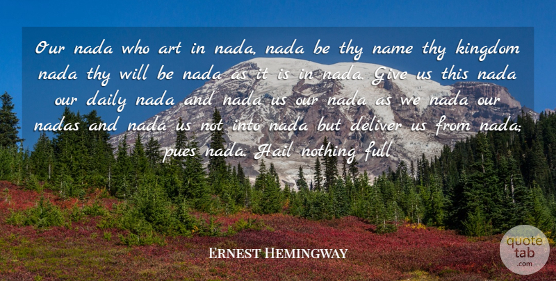 Ernest Hemingway Quote About Art, Daily, Deliver, Full, Hail: Our Nada Who Art In...