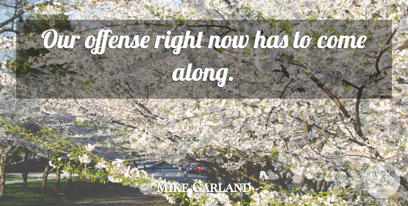 Mike Garland Quote About Offense: Our Offense Right Now Has...
